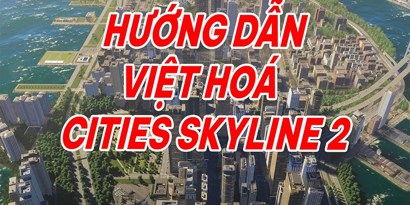 Giới Thiệu Tổng Quan Về Cities Skylines