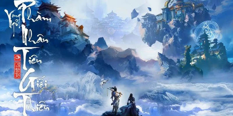 Giới thiệu tổng quan về game Phàm Nhân Tu Tiên