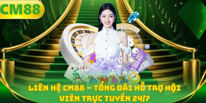 Liên hệ CM88 - Hệ thống hỗ trợ khách hàng chuyên nghiệp 24/7