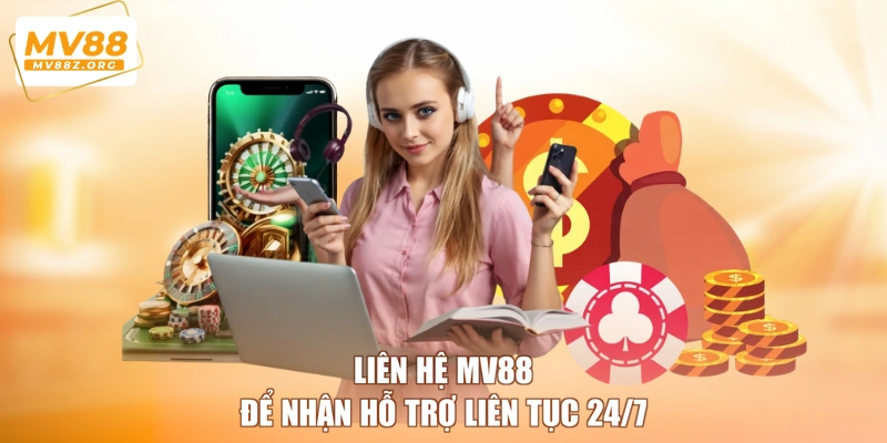 Liên hệ MV88 để nhận hỗ trợ liên tục 24/7