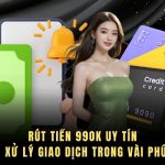 Rút Tiền 99ok Uy Tín - Xử Lý Giao Dịch Trong Vài Phút