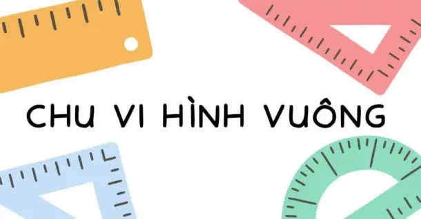 Chu vi hình vuông - Các bước triển khai tính toán chu vi hình vuông nhanh Chu vi hình vuông - Các bước triển khai tính toán chu vi hình vuông nhanh