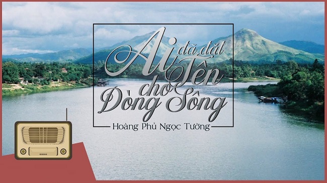 Ai đã đặt tên cho dòng sông - Ai đã đặt tên cho dòng sông và vị trí của bút ký Ai đã đặt tên cho dòng sông - Ai đã đặt tên cho dòng sông và vị trí của bút ký