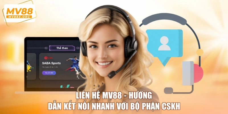 Liên Hệ MV88 - Hướng Dẫn Kết Nối Nhanh Với Bộ Phận CSKH