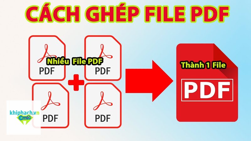 Ghep file pdf - Các công cụ ghép PDF phổ biến hiện nay Ghep file pdf - Các công cụ ghép PDF phổ biến hiện nay